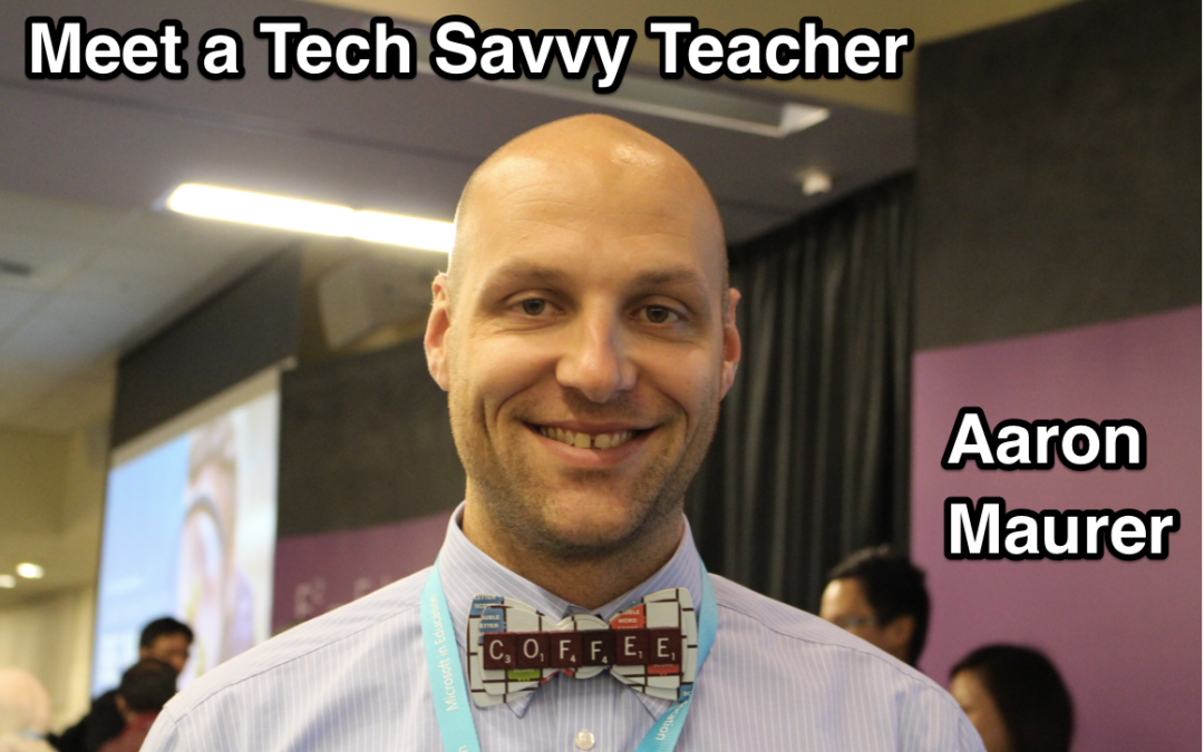 Meet a Tech Savvy Teacher: Aaron Maurer