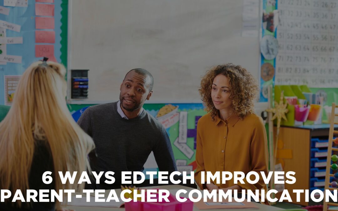 6 Ways EdTech Improves Parent-Teacher Communication