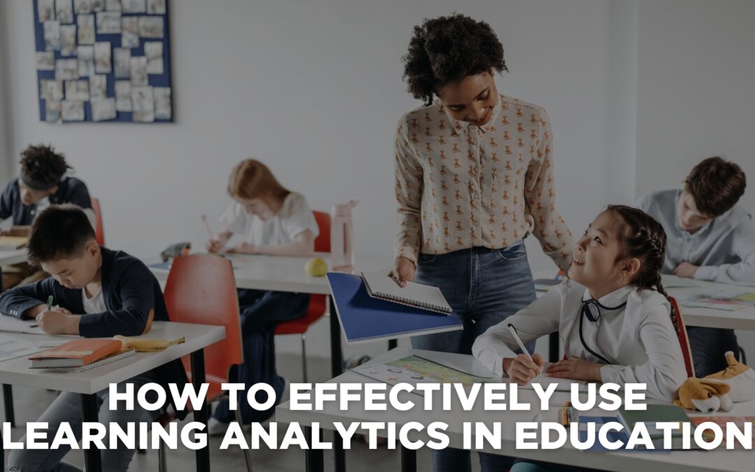 How to Effectively Use Learning Analytics in Education